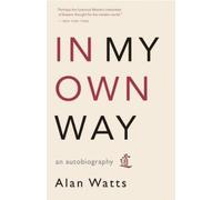 In My Own Way: An Autobiography 1915-1965 by Alan W. Watts [Paperback] NEUF