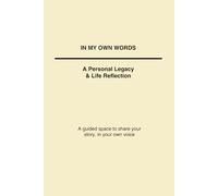 In My Own Words: A Personal Legacy & Life Reflection