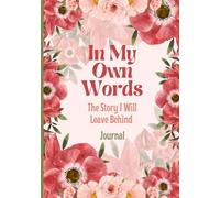 IN MY OWN WORDS: THE STORY I WILL LEAVE BEHIND