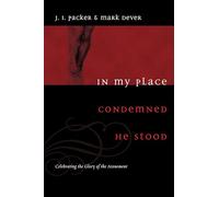 In My Place Condemned He Stood: Celebrating the Glory of the Atonement