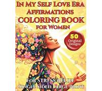 In My Self Love Era: A Positive Affirmations Coloring Book for Women: 50 Empowering Affirmations & Relaxing Coloring Pages for Stress Relief, Confidence, Mindfulness and Self-Care