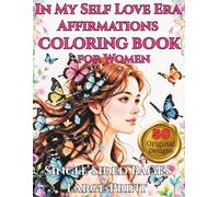 In My Self Love Era: A Positive Affirmations Coloring Book for Women: 50 Empowering Affirmations & Relaxing Coloring Pages for Stress Relief, Confidence, Mindfulness and Self-Care