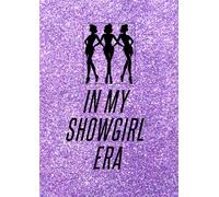 In My Showgirl Era Notebook: For Dreamers, Dancers & Storytellers | For Lyrics, Daydreams & Your Own Setlist | For use at school, home or work | A4, lined, 120 pages