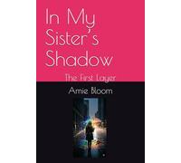 In My Sister’s Shadow: The First Layer