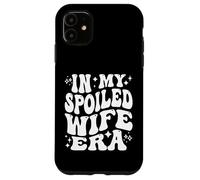 in My Spoiled Wife Era Funny Spouse Marriage Anniversary Coque pour iPhone 11