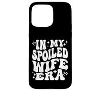in My Spoiled Wife Era Funny Spouse Marriage Anniversary Coque pour iPhone 15 Pro Max