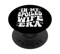 in My Spoiled Wife Era Funny Spouse Marriage Anniversary PopSockets PopGrip Adhésif