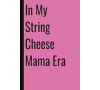 In My String Cheese Mama Era: 110 Blank Pages | 6x9Inches | Funny Notebook Gift Ideas, Sarcastic Saying Work Gag Gift for, Girls, Office Employees, Boss, Coworkers, Colleagues, Best Friend