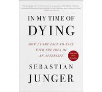In My Time of Dying: How I Came Face to Face with the Idea of an Afterlife