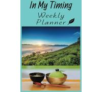 In My Timing Weekly Planner: Unleash The Freedom to Organize Your Week Your Way