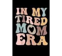 In My Tired Mom Era: Funny Gift 6x9 Planner, Journal, Notebook, Composition Book, Diary for Women, Men, Teens, and Children