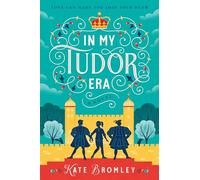 In My Tudor Era: A Raunchy Time-Travel Romance of Love Triangles and Royal Dilemmas in Tudor England