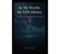 In My World, He Still Shines: A story of loving someone beyond what the world could see