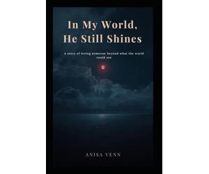 In My World, He Still Shines: A story of loving someone beyond what the world could see