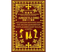 In Nahui Amoxtin Tepozhuipil: Amoxtli Ome "Atlantean Refugees and the Arcane Quinametzin Huetlacameh Giant Ruling Caste"