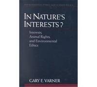 In Nature's Interests?, Environmental Ethics and Science Policy Series Gary E. Varner (Auteur)
