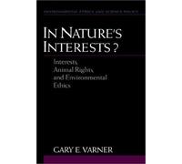 In Nature's Interests?: Interests, Animal Rights, and Environmental Ethics (Environmental Ethics and Science Policy Series) by Gary E. Varner (1998-09-24)