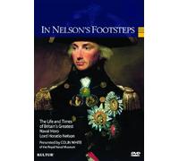 in Nelson's Footsteps: The Life and Times of Lord Horatio Nelson