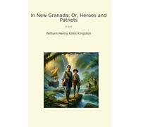 In New Granada; Or, Heroes and Patriots