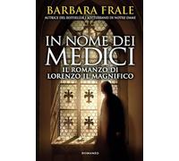 In nome dei Medici. Il romanzo di Lorenzo il Magnifico