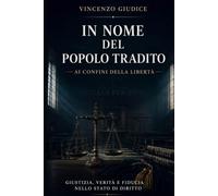 IN NOME DEL POPOLO TRADITO: Ai confini della libertà