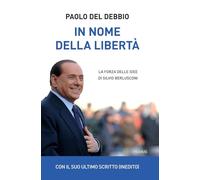 In nome della libertà. La forza delle idee di Silvio Berlusconi