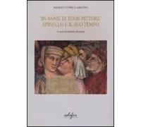 «In Nome Di Un Buon Pittore. Spinello E Il Suo Tempo»