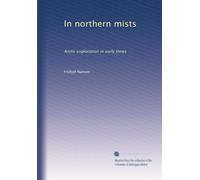 In northern mists; Arctic exploration in early times. v.1