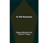 In Old Kentucky - Edward Marshall - Alpha Editions - Livre en Anglais Edward MarshallEdward Marshall (Auteur)