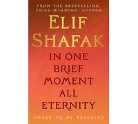In One Brief Moment All Eternity The sweeping and dazzling new novel from the Booker-shortlisted, Sunday Times bestselling author - Elif Shafak - Penguin - ebook (ePub) - Livre