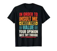 in Order to Insult Me I Must First Value Your Opinion, Drôle T-Shirt Graphique avec Valeur