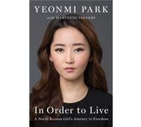 In Order to Live: A North Korean Girl's Journey to Freedom