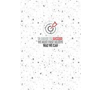 In Order To Succeed, We Must First Believe That We Can: A Motivational Lined Notebook for Goal-Getters, Dreamers, and Doers - 110 Pages to Plan, Reflect, and Stay Inspired