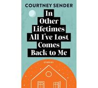 In Other Lifetimes All I've Lost Comes Back To Me: Stories