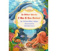 In Other Words, I Am A Sea Animal: I Am A Sea Animal