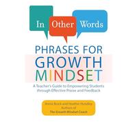 In Other Words: Phrases for Growth Mindset: A Teacher's Guide to Empowering Students through Effective Praise and Feedback