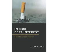 In Our Best Interest: A Defense of Paternalism - [Version Originale] Inconnu (Auteur)