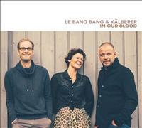 Le Bang Bang & Kalberer - In Our Blood