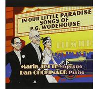 In Our Little Paradise: Songs of P.G. Wodehouse by Maria Jette & Dan Chouinard (2011-10-21)