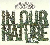 Blue Rodeo - in Our Nature [Import]
