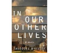 In Our Other Lives by Theodore Wheeler Theodore Wheeler (Auteur)