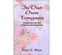 In Our Own Tongues Asian Perspectives on Mission and Inculturation by Peter C Phan Peter C. Phan (Auteur)