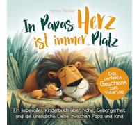 In Papas Herz ist immer Platz - ein liebevolles Kinderbuch über Nähe, Geborgenheit und die unendliche Liebe zwischen Papa und Kind: Das perfekte Geschenk zum Vatertag