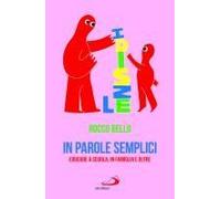 In Parole Semplici. Educare A Scuola, In Famiglia E Oltre