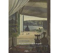 In partenza dal Regno. Esportazioni e commercio d'arte e d'antichità a Napoli nella prima metà dell'Ottocento. Ediz. illustrata