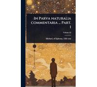 In Parva naturalia commentaria ... Part. 1
