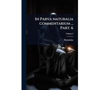 In Parva naturalia commentarium ... Part. 6