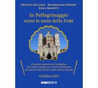 In pellegrinaggio verso le mete della fede. Una guida speciale per il pellegrino che aspira a luoghi sacri e ricchi di tradizione