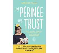 In périnée we trust: Sport, sexualité, maternité : transformez votre vie avec un périnée en bonne santé !