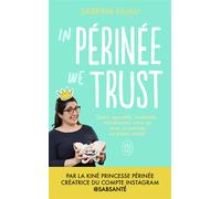 In périnée we trust Sport, sexualité, maternité : transformez votre vie avec un périnée en bonne santé ! - Sabrina Fajau - J'ai Lu - Poche - Guide